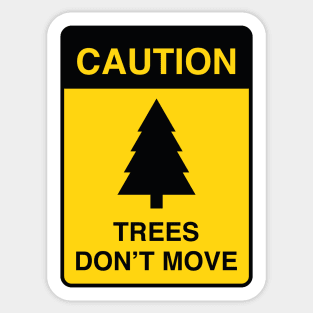 Caution : Trees Don't Move Sticker